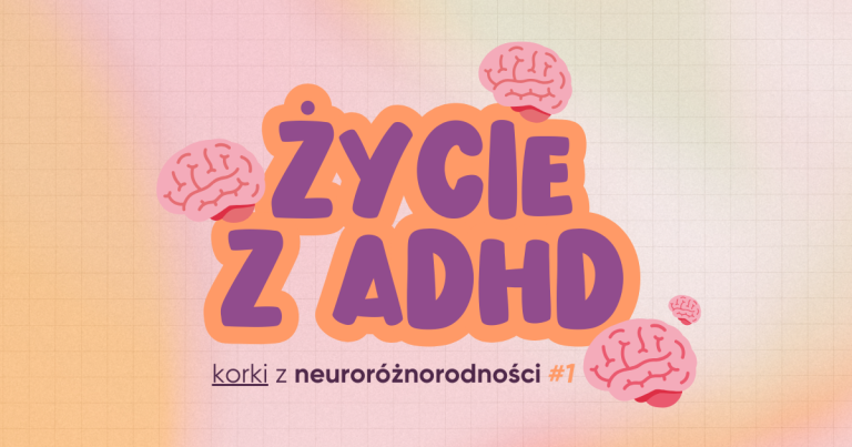 Korki z neuroróżnorodności #1 | ŻYCIE Z ADHD