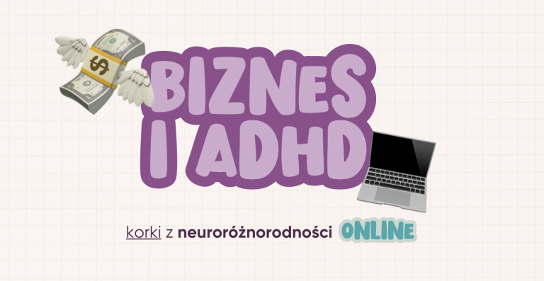 Korki z neuroróżnorodności #ONLINE | BIZNES & ADHD