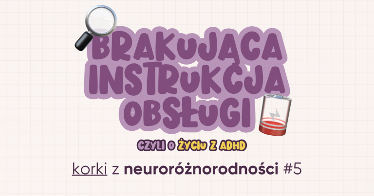 Korki z neuroróżnorodności #5 | BRAKUJĄCA INSTRUKCJA OBSŁUGI, czyli o życiu z ADHD