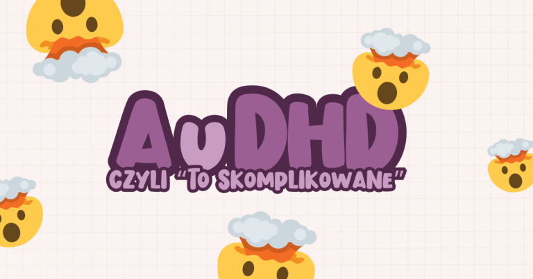 Korki z neuroróżnorodności #7 | AuDHD - czyli "to skomplikowane"