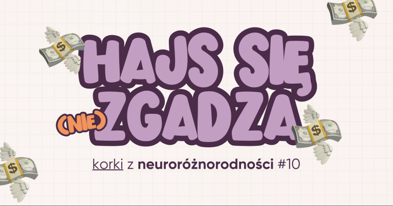 Korki z neuroróżnorodności #10 | Hajs się (nie)zgadza
